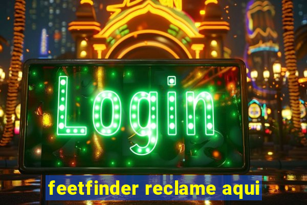 feetfinder reclame aqui